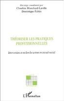 Couverture du livre « Théoriser les pratiques professionnelles : Invention et recherche-action en travail social » de  aux éditions L'harmattan