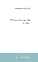 Couverture du livre « Pensées à fermer la fenêtre » de Desplaces-C aux éditions Le Manuscrit