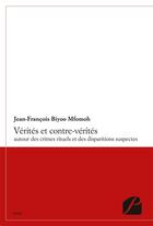 Couverture du livre « Vérités et contre-vérités autour des crimes rituels et des disparitions suspectes » de Jean-Francois Biyoo Mfomoh aux éditions Editions Du Panthéon