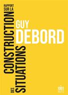 Couverture du livre « Rapport sur la construction des situations » de Guy Debord aux éditions Mille Et Une Nuits