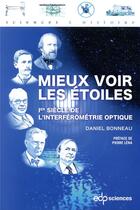 Couverture du livre « Mieux voir les étoiles ; 1er siècle de l'interférométrie optique » de Daniel Bonneau aux éditions Edp Sciences