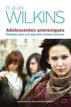 Couverture du livre « Adolescentes anorexiques - plaidoyer pour une approche clinique humaine » de Wilkins Dr. Jean aux éditions Les Presses De L'universite De Montreal