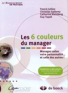 Couverture du livre « Les 6 couleurs du manager ; managez selon votre personnalité... et celle des autres » de Jullien aux éditions De Boeck Superieur