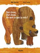 Couverture du livre « Ours brun, dis-moi ce que tu vois ? » de Eric Carle et Bill Martin aux éditions Mijade