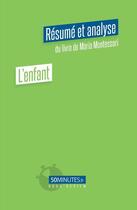 Couverture du livre « L'enfant : résumé et analyse du livre de Maria Montessori » de Stephanie Henry aux éditions 50minutes.fr