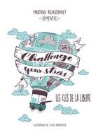 Couverture du livre « Challenge your stress ! les cles de la liberté » de Martine Rensonnet aux éditions Le Livre En Papier