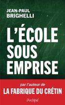 Couverture du livre « L'école sous emprise » de Jean-Paul Brighelli aux éditions Archipel