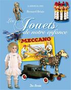 Couverture du livre « Les jouets de notre enfance » de Bernard Briais aux éditions De Boree