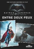 Couverture du livre « Batman v Superman ; l'aube de la justice ; entre deux feux » de  aux éditions Les Livres Du Dragon D'or