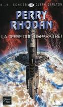 Couverture du livre « Perry Rhodan - cycle 10 ; le concile t.6 ; la Terre doit disparaître ! » de Clark Darlton et Karl-Herbert Scheer aux éditions 12-21