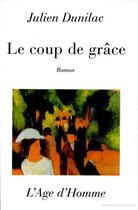 Couverture du livre « Coup De Grace » de Julien Dunilac aux éditions L'age D'homme