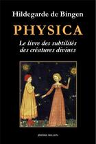 Couverture du livre « Physica ; le livre des subtilités des créatures divines » de Hildegarde De Bingen aux éditions Millon