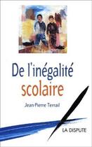Couverture du livre « De l inegalite scolaire » de Jean-Pierre Terrail aux éditions Dispute