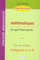 Couverture du livre « Mathématiques ; ce qu'il faut savoir ; culture générale ; catégories A et B » de  aux éditions Rue Des Ecoles