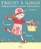 Couverture du livre « Tricot A Gogo Creations Pour Enfants » de Guy Lucinda aux éditions Tana