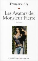 Couverture du livre « Les avatars de monsieur Pierre » de Francoise Rey aux éditions Blanche