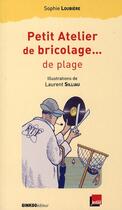 Couverture du livre « Petit atelier de bricolage... de plage » de Sophie Loubiere et Laurent Silliau aux éditions Ginkgo