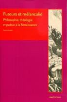 Couverture du livre « Fureurs et melancolie - philosophie, theologie et poesie a la renaissance » de Saverio Ansaldi aux éditions Ens Lyon