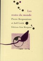 Couverture du livre « Les restes du monde » de Bergounioux/Leick aux éditions Fata Morgana