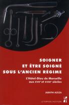 Couverture du livre « Soigner et etre soigne sous l'ancien regime » de Aziza Judith aux éditions Pu De Provence