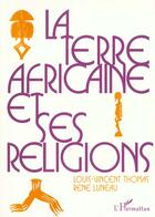 Couverture du livre « La terre africaine et ses religions » de Louis-Vincent Thomas aux éditions L'harmattan