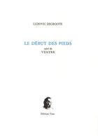 Couverture du livre « Le debut des pieds ; ventre » de Ludovic Degroote aux éditions Unes
