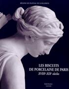 Couverture du livre « Les biscuits de porcelaine de Paris ; XVIII-XIX siècles » de Regine De Plinval De Guillebon aux éditions Faton