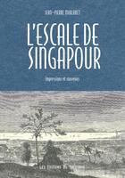 Couverture du livre « L'escale de Singapour, impressions et souvenirs » de Jean-Pierre Mialaret aux éditions Pacifique