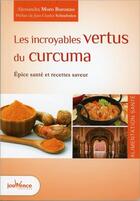Couverture du livre « Les incroyables vertus du curcuma ; épice santé et recettes saveur » de Alessandra Moro-Buronzo aux éditions Jouvence