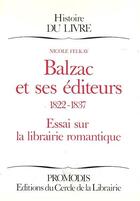 Couverture du livre « Balzac et ses éditeurs 1822-1837 ; essai sur la librairie romantique » de Nicole Felkay aux éditions Electre