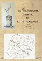 Couverture du livre « Le télégraphe ; Chappe en Lot-et-Garonne (1834-1853) » de Jean-Pierre Volatron aux éditions Corsaire