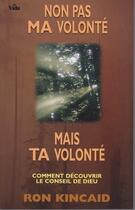 Couverture du livre « Non pas ma volonte, mais ta volonte, comment decouvrir le conseil de dieu » de Ron Kincaid aux éditions Vida