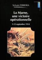 Couverture du livre « La Marne, une victoire opérationnelle ; 5-12 septembre 1914 » de Sylvain Ferreira aux éditions Lemme Edit