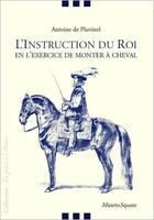 Couverture du livre « L'instruction du roi en l'exercice de monter à cheval » de Antoine De Pluvinel aux éditions Mazeto Square