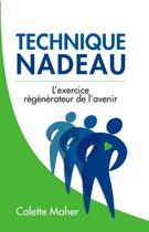 Couverture du livre « Technique Nadeau ; l'exercice régénérateur de l'avenir » de Colette Maher aux éditions Centre Colette Maher