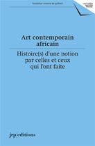 Couverture du livre « Art contemporain africain ; histoire(s) d'une notion par celles et ceux qui l'ont faite » de Cedric Vincent aux éditions Jrp / Ringier