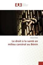 Couverture du livre « Le droit a la sante en milieu carceral au benin » de Abalo Ouboule aux éditions Editions Universitaires Europeennes