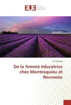 Couverture du livre « De la femme educatrice chez montesquieu et rousseau » de Chikuda Eiri aux éditions Editions Universitaires Europeennes