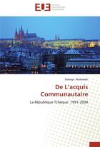 Couverture du livre « De l'acquis communautaire ; la République Tchèque : 1991-2004 » de Solange Maslowski aux éditions Editions Universitaires Europeennes