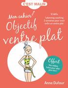 Couverture du livre « C'est malin cahier : mon cahier objectif ventre plat, c'est malin ! 12 défis, 1 planning coaching, 2 semaines pour avoir enfin un ventre plat » de Anne Dufour aux éditions Leduc