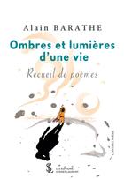 Couverture du livre « Ombres et lumieres d une vie - recueil de poemes » de Alain Barathe aux éditions Sydney Laurent