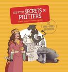 Couverture du livre « Les p'tits secrets de Poitiers » de Isabelle Soulard et Laetitia Landois aux éditions Geste