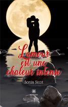Couverture du livre « L'amour est une chaleur intense » de Sonia Sicot aux éditions Le Lys Bleu