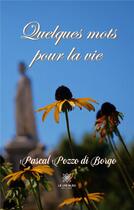 Couverture du livre « Quelques mots pour la vie » de Pascal Pozzo Di Borg aux éditions Le Lys Bleu