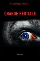 Couverture du livre « Charge bestiale » de Jean-Francois Regnier aux éditions Librinova