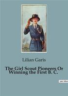 Couverture du livre « The Girl Scout Pioneers Or Winning the First B. C. » de Lilian Garis aux éditions Culturea