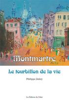 Couverture du livre « Montmartre, le tourbillon de la vie » de Philippe Duley aux éditions Editions Du Palais
