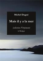 Couverture du livre « Mais il y a la mer » de Michel Dugue aux éditions Le Realgar