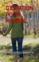 Couverture du livre « Gestation pour Martin » de Cyril Van Eeckhoutte aux éditions Editions Du Solange