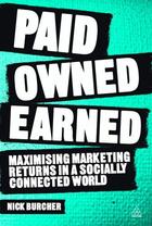 Couverture du livre « PAID, OWNED, EARNED : MAXIMISING MARKETING RETURNS IN A SOCIALLY - CONNECTED WORLD » de Nick Burcher aux éditions Kogan Page